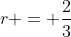 r = \frac{2}{3}