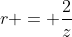 r = \frac{2}{z}