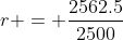 r = \frac{2562.5}{2500}