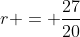 r = \frac{27}{20}