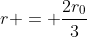 r = \frac{2r_0}{3}