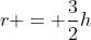 r = \frac{3}{2}h