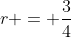 r = \frac{3}{4}