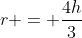 r = \frac{4h}{3}