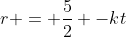 r = \frac{5}{2} -kt
