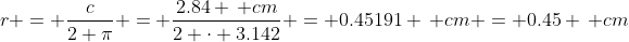 r = \frac{c}{2 \pi} = \frac{2.84 \, cm}{2 \cdot 3.142} = 0.45191 \, cm = 0.45 \, cm