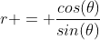 r = \frac{cos(\theta)}{sin(\theta)}