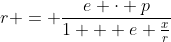 r = \frac{e \cdot p}{1 + e \frac{x}{r}}