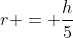r = \frac{h}{5}