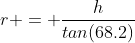 r = \frac{h}{tan(68.2)}