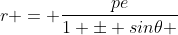 r = \frac{pe}{1 \pm sin\theta }
