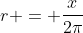 r = \frac{x}{2\pi}