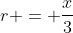 r = \frac{x}{3}