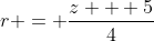 r = \frac{z + 5}{4}