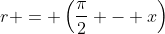 r = \left(\frac{\pi}{2} - x\right)