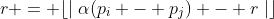 r = \lfloor\mid\alpha(p_{i} - p_{j}) - r\mid\rfloor