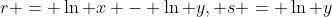 r = \ln x - \ln y, s = \ln y