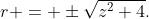 r = \pm\sqrt{z^2+4}.