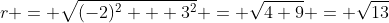r = \sqrt{(-2)^2 + 3^2} = \sqrt{4+9} = \sqrt{13}
