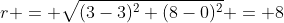 r = \sqrt{(3-3)^2+(8-0)^2} = 8
