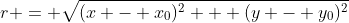 r = \sqrt{(x - x_0)^2 + (y - y_0)^2}