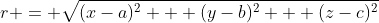 r = \sqrt{(x-a)^2 + (y-b)^2 + (z-c)^2}