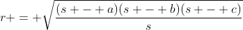 r = \sqrt{\frac{(s - a)(s - b)(s - c)}{s}}