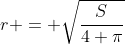 r = \sqrt{\frac{S}{4 \pi}}