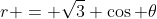 r = \sqrt{3} \cos \theta