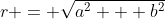 r = \sqrt{a^2 + b^2}