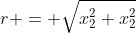 r = \sqrt{x_2^2+x_2^2}