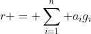 r = \sum_{i=1}^n a_ig_i