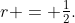 r = \tfrac{1}{2}.