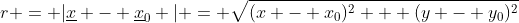 r = |\underline{x} - \underline{x}_0 | = \sqrt{(x - x_0)^2 + (y - y_0)^2}