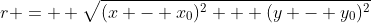 r =  \sqrt{(x - x_0)^2 + (y - y_0)^2}