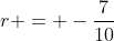 r = -\frac{7}{10}