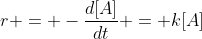 r = -\frac{d[A]}{dt} = k[A]