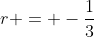 r = -\frac13