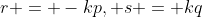 r = -kp, s = kq