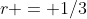 r = 1/3