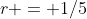 r = 1/5