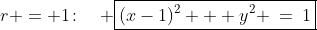 r = 1\!:\quad \boxed{(x-1)^2 + y^2 \:=\:1}