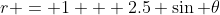 r = 1 + 2.5 \sin \theta