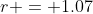 r = 1.07