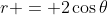 r = 2\cos{\theta}