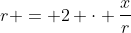 r = 2 \cdot \frac{x}{r}