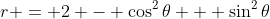 r = 2 - \cos^2{\theta} + \sin^2{\theta}