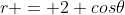 r = 2 cos\theta