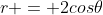 r = 2cos\theta