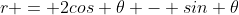 r = 2cos \theta - sin \theta